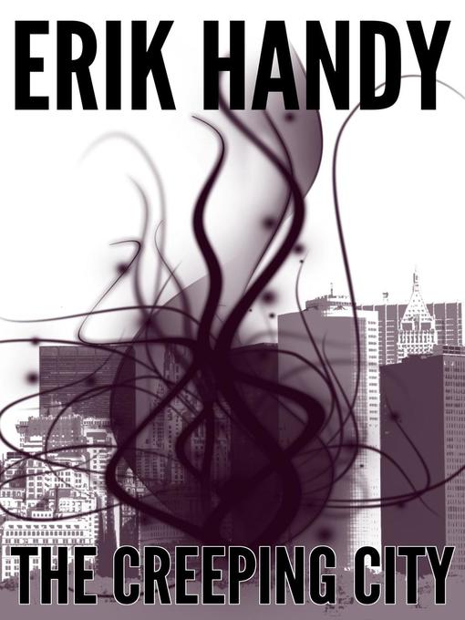 Title details for The Creeping City by Erik Handy - Available